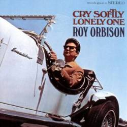 Roy Orbison : Cry Softly, Lonely One
